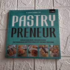Pastry Preneur : Panduan Usaha Bakery, Khususnya Patiseri, Dan Pengembangan Kompetensi Sebagai Chef Atau Baker Profesional